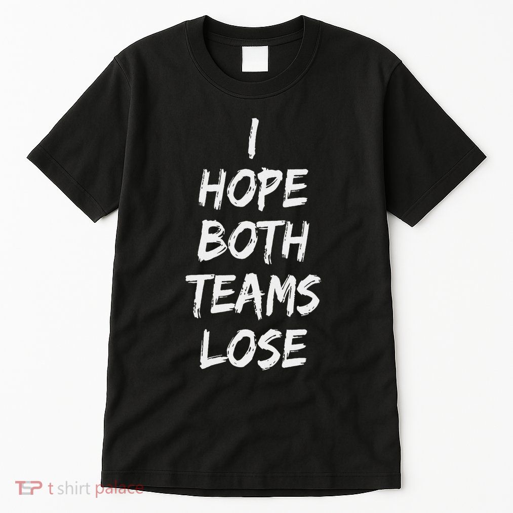 I Hope Both Teams Lose Sports Sarcasm Meme Tall T-Shirt