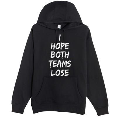 I Hope Both Teams Lose Sports Sarcasm Meme Premium Pullover Hoodie