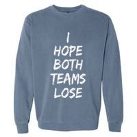 I Hope Both Teams Lose Sports Sarcasm Meme Garment-Dyed Sweatshirt