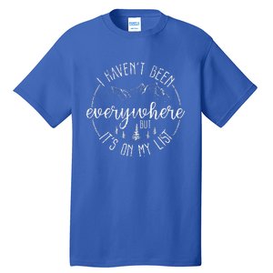 I HavenT Been Everywhere But ItS On My List Tall T-Shirt