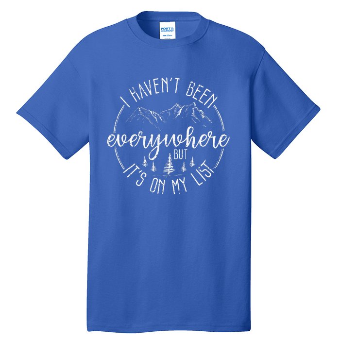 I HavenT Been Everywhere But ItS On My List Tall T-Shirt