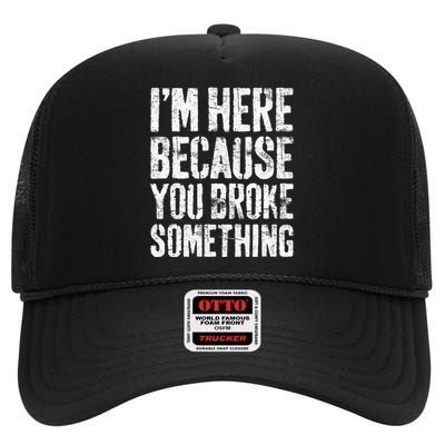 I'm Here Because You Broke Something Mechanic High Crown Mesh Back Trucker Hat