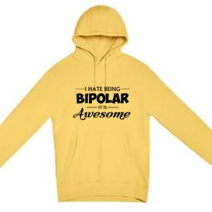 I Hate Being Bipolar It's Awesome Gift Premium Pullover Hoodie