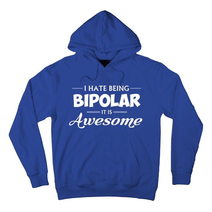 I Hate Being Bipolar It's Awesome Gift Hoodie