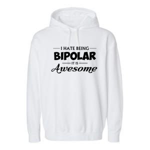 I Hate Being Bipolar It's Awesome Gift Garment-Dyed Fleece Hoodie