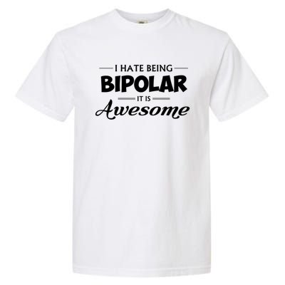 I Hate Being Bipolar It's Awesome Gift Garment-Dyed Heavyweight T-Shirt