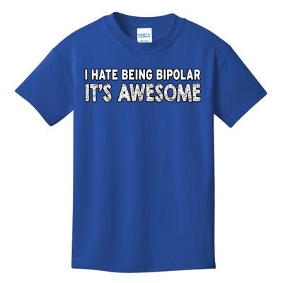 I Hate Being Bipolar It's Awesome Gift Kids T-Shirt