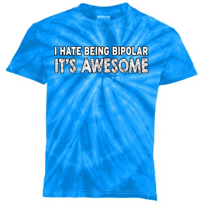 I Hate Being Bipolar It's Awesome Gift Kids Tie-Dye T-Shirt