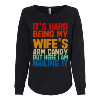 It's Hard Being My Wife's Arm Candy Here I Am Nailing It Womens California Wash Sweatshirt