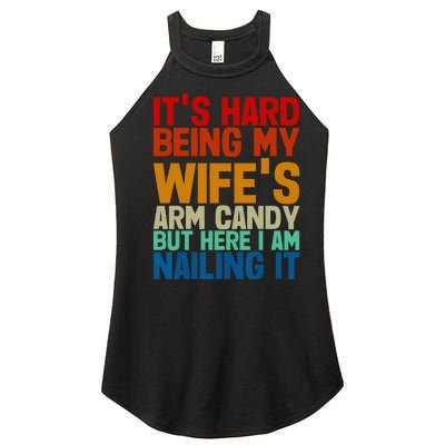 It's Hard Being My Wife's Arm Candy Here I Am Nailing It Women's Perfect Tri Rocker Tank