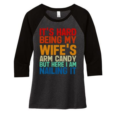 It's Hard Being My Wife's Arm Candy Here I Am Nailing It Women's Tri-Blend 3/4-Sleeve Raglan Shirt