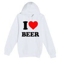 I Heart Beer For Beer Drinker I Love Beer Premium Pullover Hoodie