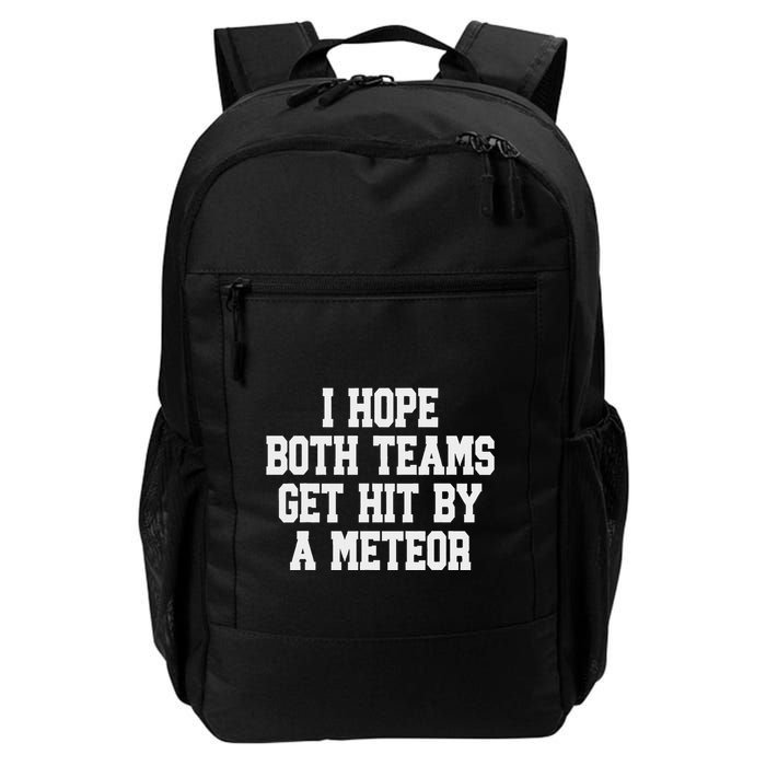 I Hope Both Teams Get Hit By A Meteor Daily Commute Backpack
