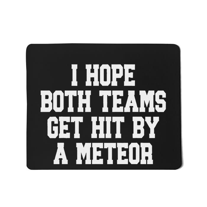 I Hope Both Teams Get Hit By A Meteor Mousepad
