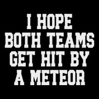 I Hope Both Teams Get Hit By A Meteor Mousepad