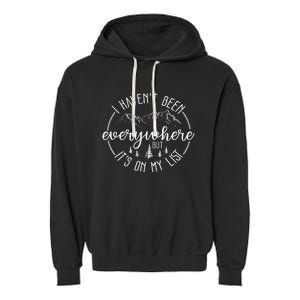 I HavenT Been Everywhere But ItS On My List World Traveler Garment-Dyed Fleece Hoodie