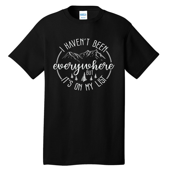 I HavenT Been Everywhere But ItS On My List World Traveler Tall T-Shirt