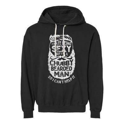 I Hate Being Sexy But I'm A Chubby Bearded Man Funny Beard Garment-Dyed Fleece Hoodie
