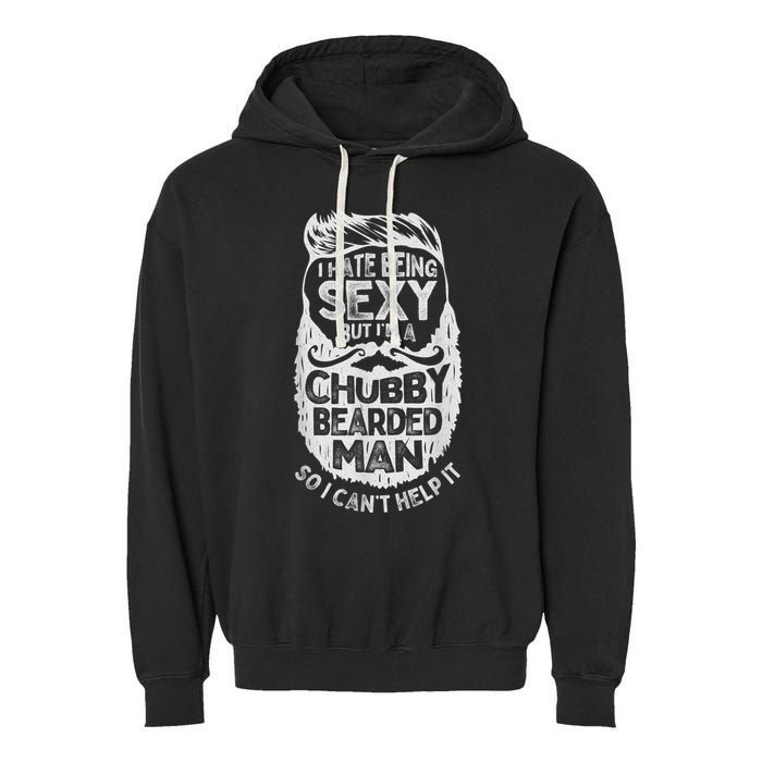 I Hate Being Sexy But I'm A Chubby Bearded Man Funny Beard Garment-Dyed Fleece Hoodie