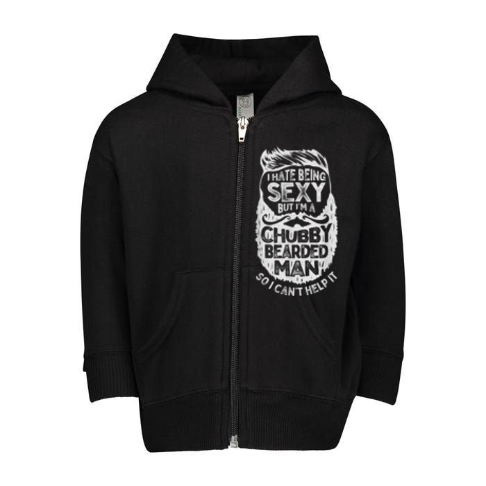 I Hate Being Sexy But I'm A Chubby Bearded Man Funny Beard Toddler Zip Fleece Hoodie