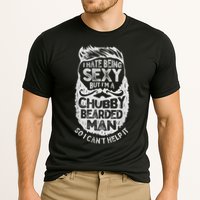 I Hate Being Sexy But I'm A Chubby Bearded Man Funny Beard Performance Shirt