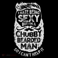 I Hate Being Sexy But I'm A Chubby Bearded Man Funny Beard Performance Shirt