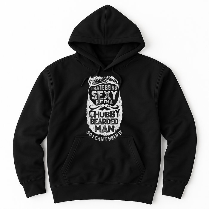 I Hate Being Sexy But I'm A Chubby Bearded Man Funny Beard Hoodie