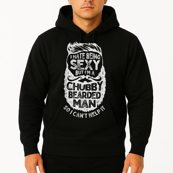 I Hate Being Sexy But I'm A Chubby Bearded Man Funny Beard Hoodie