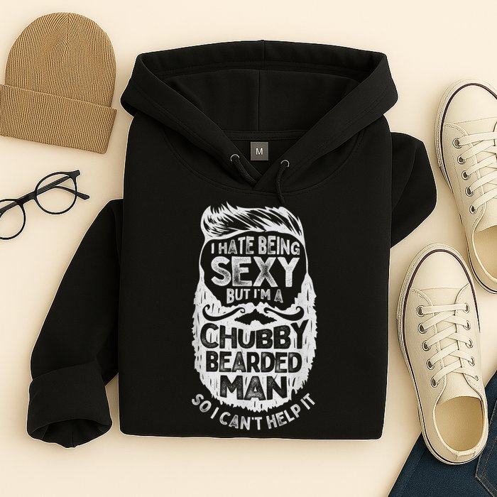 I Hate Being Sexy But I'm A Chubby Bearded Man Funny Beard Hoodie