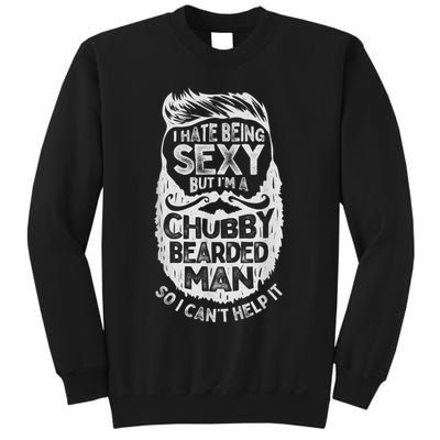 I Hate Being Sexy But I'm A Chubby Bearded Man Funny Beard Sweatshirt