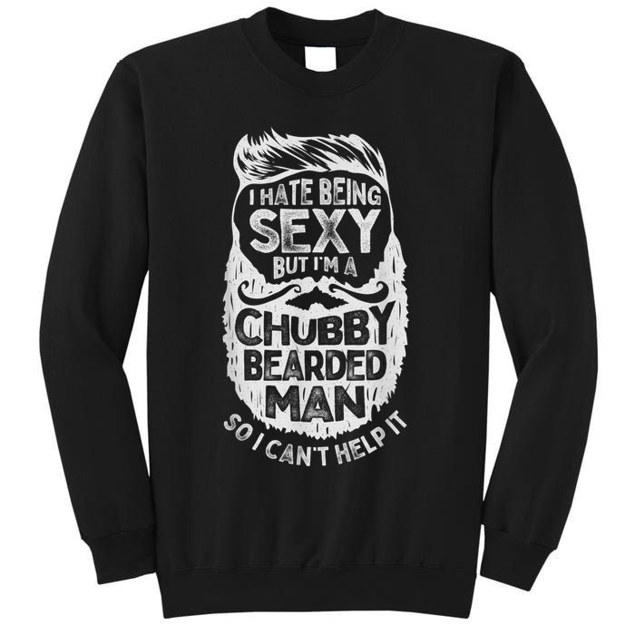 I Hate Being Sexy But I'm A Chubby Bearded Man Funny Beard Sweatshirt