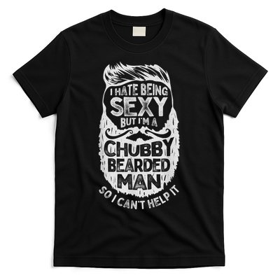 I Hate Being Sexy But I'm A Chubby Bearded Man Funny Beard T-Shirt