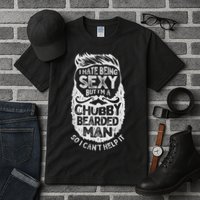 I Hate Being Sexy But I'm A Chubby Bearded Man Funny Beard Tall T-Shirt
