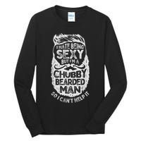 I Hate Being Sexy But I'm A Chubby Bearded Man Funny Beard Tall Long Sleeve T-Shirt