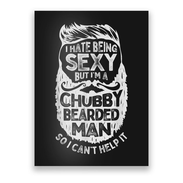 I Hate Being Sexy But I'm A Chubby Bearded Man Funny Beard Poster