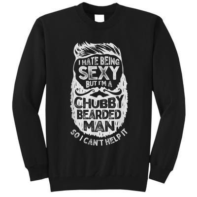 I Hate Being Sexy But I'm A Chubby Bearded Man Funny Beard Tall Sweatshirt