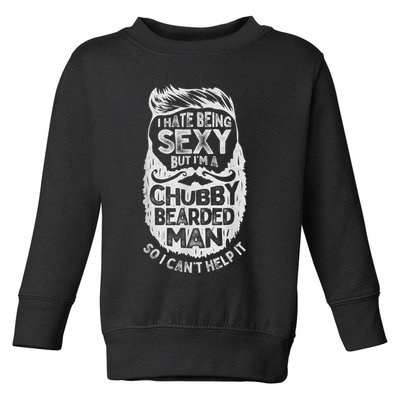 I Hate Being Sexy But I'm A Chubby Bearded Man Funny Beard Toddler Sweatshirt