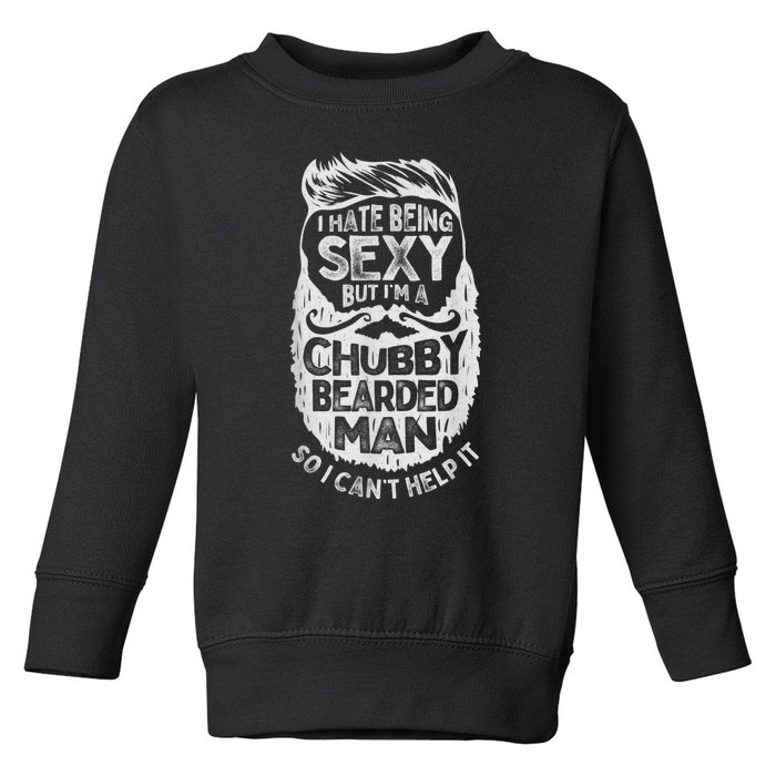 I Hate Being Sexy But I'm A Chubby Bearded Man Funny Beard Toddler Sweatshirt