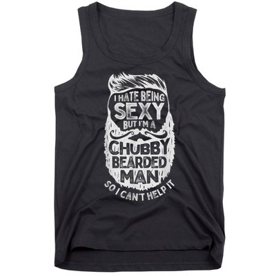 I Hate Being Sexy But I'm A Chubby Bearded Man Funny Beard Tank Top