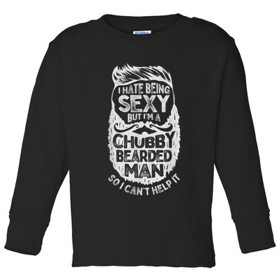 I Hate Being Sexy But I'm A Chubby Bearded Man Funny Beard Toddler Long Sleeve Shirt
