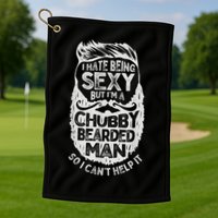 I Hate Being Sexy But I'm A Chubby Bearded Man Funny Beard Golf Towel