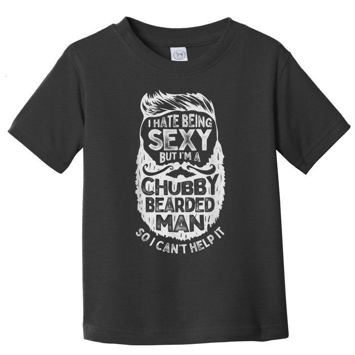 I Hate Being Sexy But I'm A Chubby Bearded Man Funny Beard Toddler T-Shirt