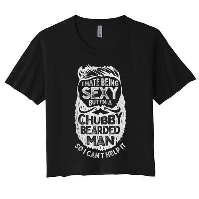 I Hate Being Sexy But I'm A Chubby Bearded Man Funny Beard Crop Top