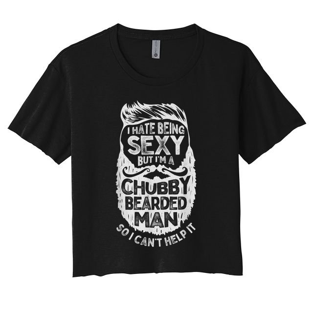 I Hate Being Sexy But I'm A Chubby Bearded Man Funny Beard Crop Top