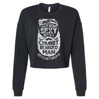 I Hate Being Sexy But I'm A Chubby Bearded Man Funny Beard Cropped Pullover Crew