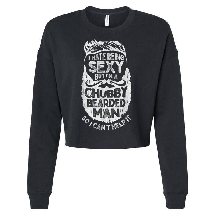 I Hate Being Sexy But I'm A Chubby Bearded Man Funny Beard Cropped Pullover Crew