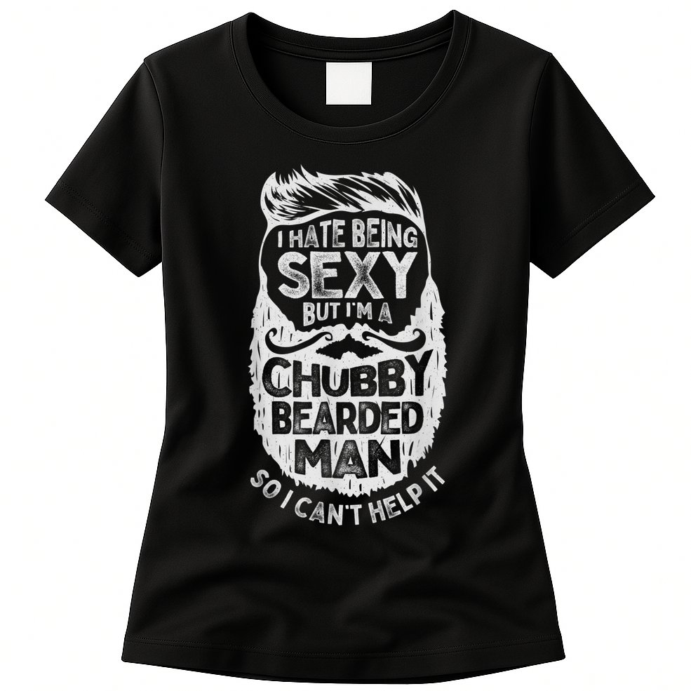 I Hate Being Sexy But I'm A Chubby Bearded Man Funny Beard Womens T-Shirt