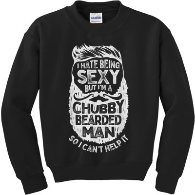 I Hate Being Sexy But I'm A Chubby Bearded Man Funny Beard Kids Sweatshirt