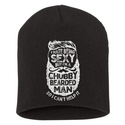 I Hate Being Sexy But I'm A Chubby Bearded Man Funny Beard Short Acrylic Beanie