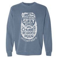 I Hate Being Sexy But I'm A Chubby Bearded Man Funny Beard Garment-Dyed Sweatshirt